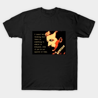 E.M. Forster portrait and quote: I cannot help thinking that there is something to admire in everyone, even if you do not approve of them. T-Shirt